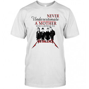 Never Underestimate A Mother Who Listens To Metallica T-Shirt